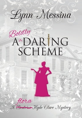 A Boldly Daring Scheme: A Regency Cozy by Messina, Lynn