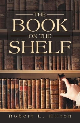 The Book on the Shelf by Hilton, Robert L.