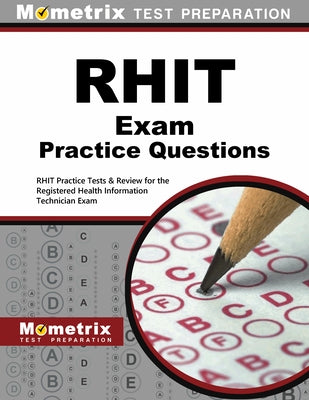 Rhit Exam Practice Questions: Rhit Practice Tests & Review for the Registered Health Information Technician Exam by Mometrix Health Information Management C
