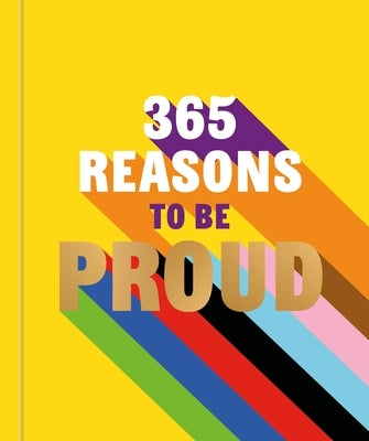 365 Reasons to Be Proud: A Little Book of Perfect Words to Celebrate Every Colour of the Rainbow by Hamlyn