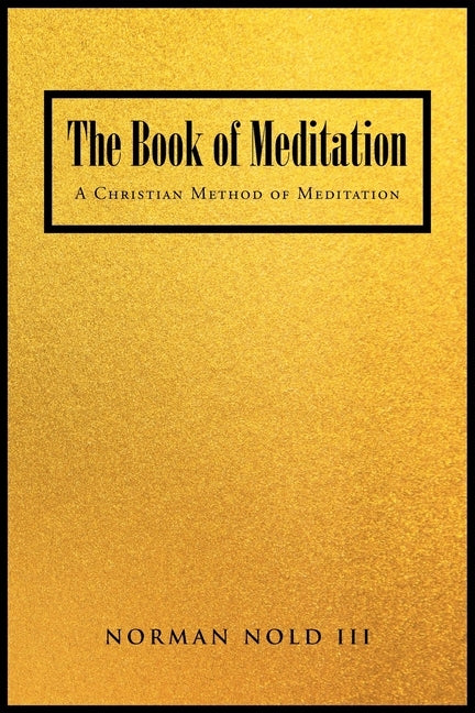 The Book of Meditation: A Christian Method of Meditation by Nold, Norman, III