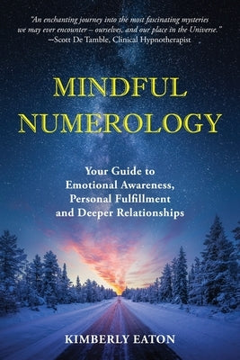 Mindful Numerology - Your Guide to Emotional Awareness, Personal Fulfillment and Deeper Relationships by Eaton, Kimberly