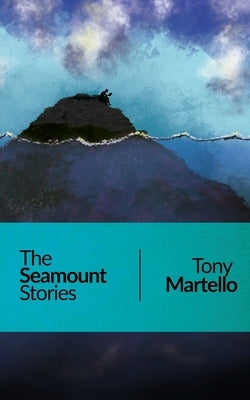 The Seamount Stories by Martello, Tony