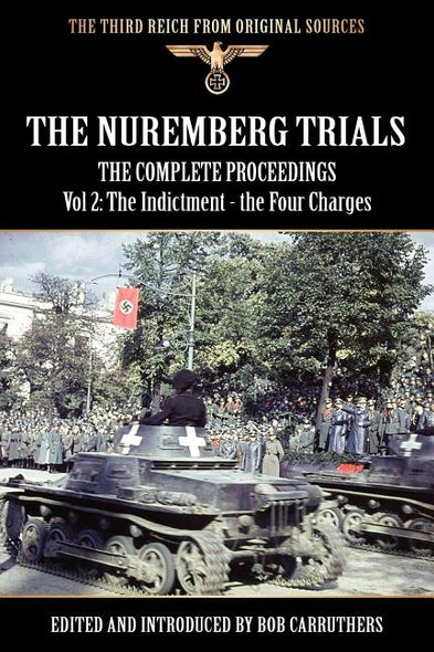 The Nuremberg Trials - The Complete Proceedings Vol 2: The Indictment - the Four Charges by Carruthers, Bob