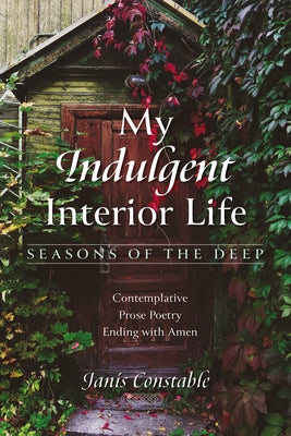 My Indulgent Interior Life-Seasons of the Deep by Constable, Janis