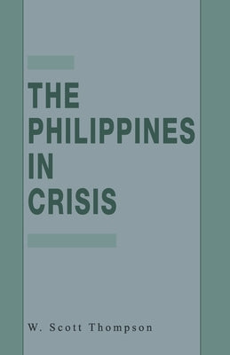 The Philippines in Crisis: Development and Security in the Aquino Era, 1986-91 by Thompson, W.