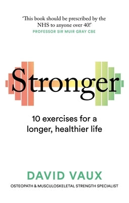 Stronger: 10 Exercises for a Longer, Healthier Life by Vaux, David