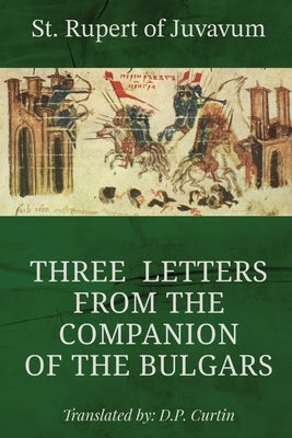 Three Letters from the Companion of the Bulgars by St Rupert of Juvavum