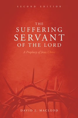 The Suffering Servant of the Lord, Second Edition by MacLeod, David J.