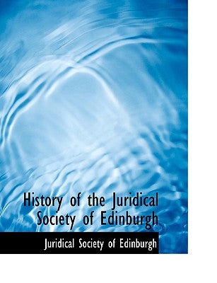 History of the Juridical Society of Edinburgh by Society of Edinburgh, Juridical