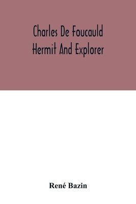 Charles De Foucauld Hermit And Explorer by Bazin, RenÃ©