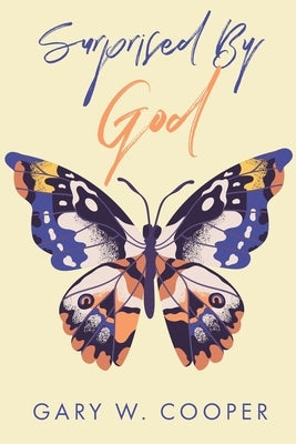 Surprised by God by Cooper, Gary W.
