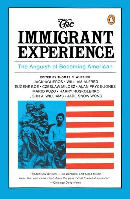 The Immigrant Experience: The Anguish of Becoming American by Wheeler, Thomas C.