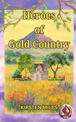 Heroes of Gold Country by Miles, Kirsten