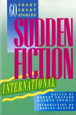 Sudden Fiction International: 60 Short-Short Stories by Shapard, Robert