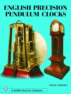 English Precision Pendulum Clocks by Roberts, Derek