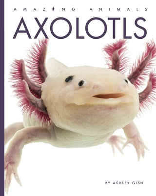 Axolotls by Gish, Ashley