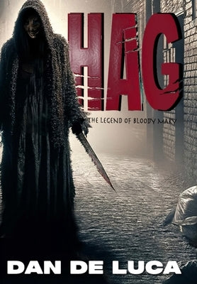 Hag: The Legend of Bloody Mary by DeLuca, Dan