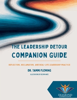 The Leadership Detour Companion Guide: Reflection, Reclamation, and Real-Life Leadership Practice by Fleming, Tammi