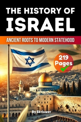 The History of Israel: Ancient Roots to Modern Statehood (Skriuwer.com Edition) by Auke de Haan