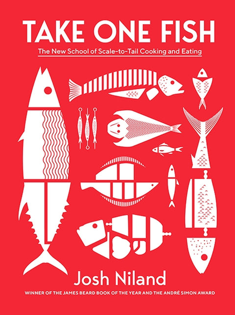 Take One Fish: The New School of Scale-To-Tail Cooking and Eating by Niland, Josh