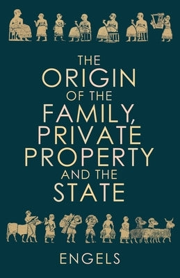 The Origin of the Family, Private Property and the State by Engels, Friedrich