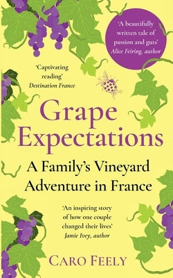 Grape Expectations: A Family's Vineyard Adventure in France by Feely, Caro