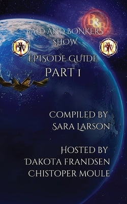 Bald and Bonkers Show: Episode Guide Part 1 by Larson, Sara