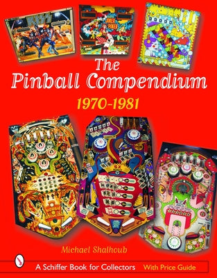 The Pinball Compendium: 1970 -1981: 1970 -1981 by Shalhoub, Michael