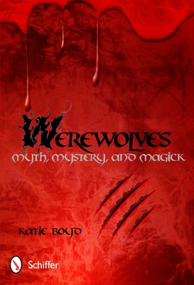 Werewolves: Myth, Mystery, and Magick by Boyd, Katie