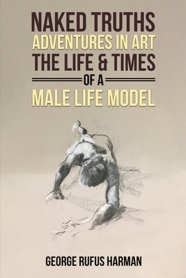 Naked Truths: Adventures in Art by Harman, George Rufus