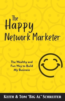 The Happy Network Marketer: The Wealthy & Fun Way to Build My Business by Schreiter, Keith