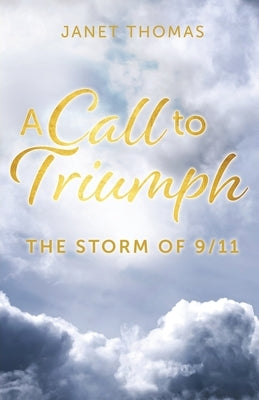 A Call to Triumph The Storm of 9/11 by Thomas, Janet