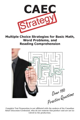 CAEC Test Strategy: Winning Multiple Choice Strategies for tne Canadian Adult Education Credential by Complete Test Preparation Inc