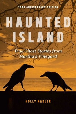 Haunted Island: True Ghost Stories from Martha's Vineyard by Nadler, Holly