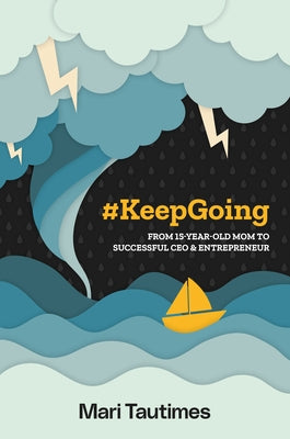 #Keepgoing: From 15 Year-Old Mom to Successful CEO & Entrepreneur by Tautimes, Mari