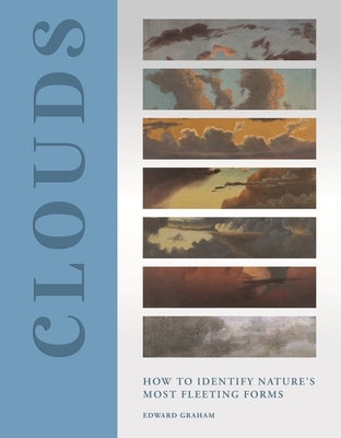 Clouds: How to Identify Nature's Most Fleeting Forms by Graham, Edward