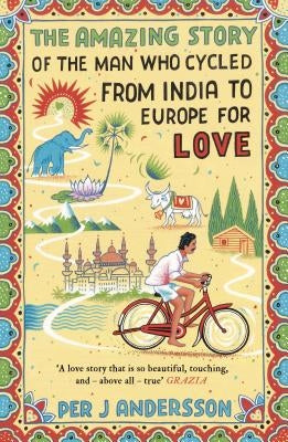Amazing Story of the Man Who Cycled from India to Europe for Love: 'You Won't Find Any Other Love Story That Is So Beautiful' Grazia by Andersson, Per J.
