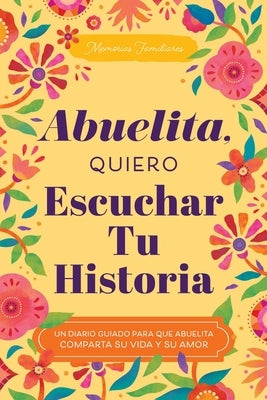 Abuelita, Quiero Escuchar Tu Historia: Un Diario Guiado Para Que Abuelita Comparta Su Vida Y Su Amor by Mason, Jeffrey