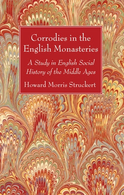 Corrodies in the English Monasteries by Stuckert, Howard Morris
