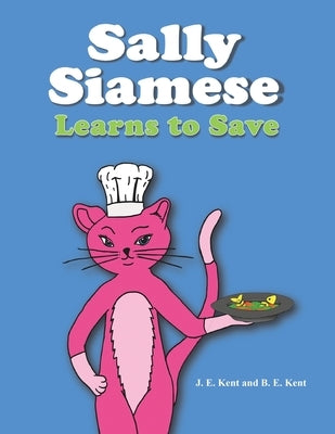 Sally Siamese Learns to Save by Kent, J. E.