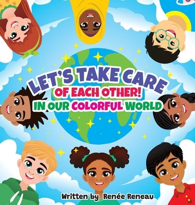 Let's Take Care of Each Other! In Our Colorful World by Reneau, RenÃ©e