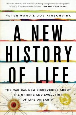 A New History of Life: The Radical New Discoveries about the Origins and Evolution of Life on Earth by Ward, Pete