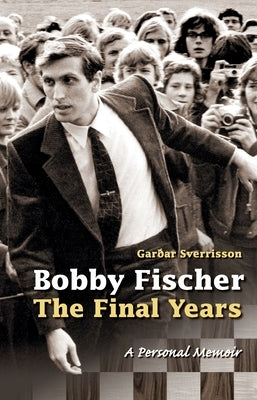 Bobby Fischer: The Final Years--PB: The Final Years by Sverrisson, GarÃ°ar
