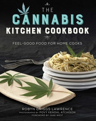 The Cannabis Kitchen Cookbook: Feel-Good Food for Home Cooks by Lawrence, Robyn Griggs