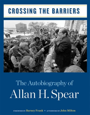 Crossing the Barriers: The Autobiography of Allan H. Spear by Spear, Allan H.