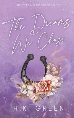The Dreams We Chase by Green, H. K.
