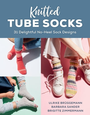 Knitted Tube Socks: 31 Delightful No-Heel Sock Designs by BrÃ¼ggemann, Ulrike