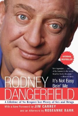It's Not Easy Bein' Me: A Lifetime of No Respect But Plenty of Sex and Drugs by Dangerfield, Rodney