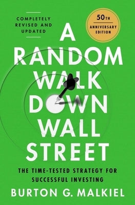 A Random Walk Down Wall Street: The Best Investment Guide That Money Can Buy by Malkiel, Burton G.